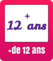 + de 12ans